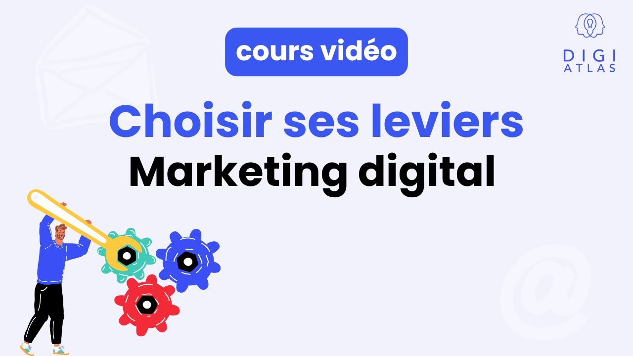 Choisir ses leviers marketing digital : comment définir la bonne stratégie ?