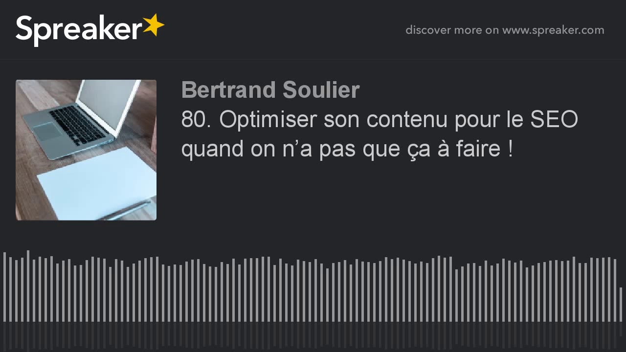 80. Optimiser son contenu pour le SEO quand on n’a pas que ça à faire !