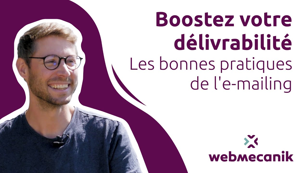 Boostez votre délivrabilité - les bonnes pratiques de l'e-mailing - Webinar Webmecanik