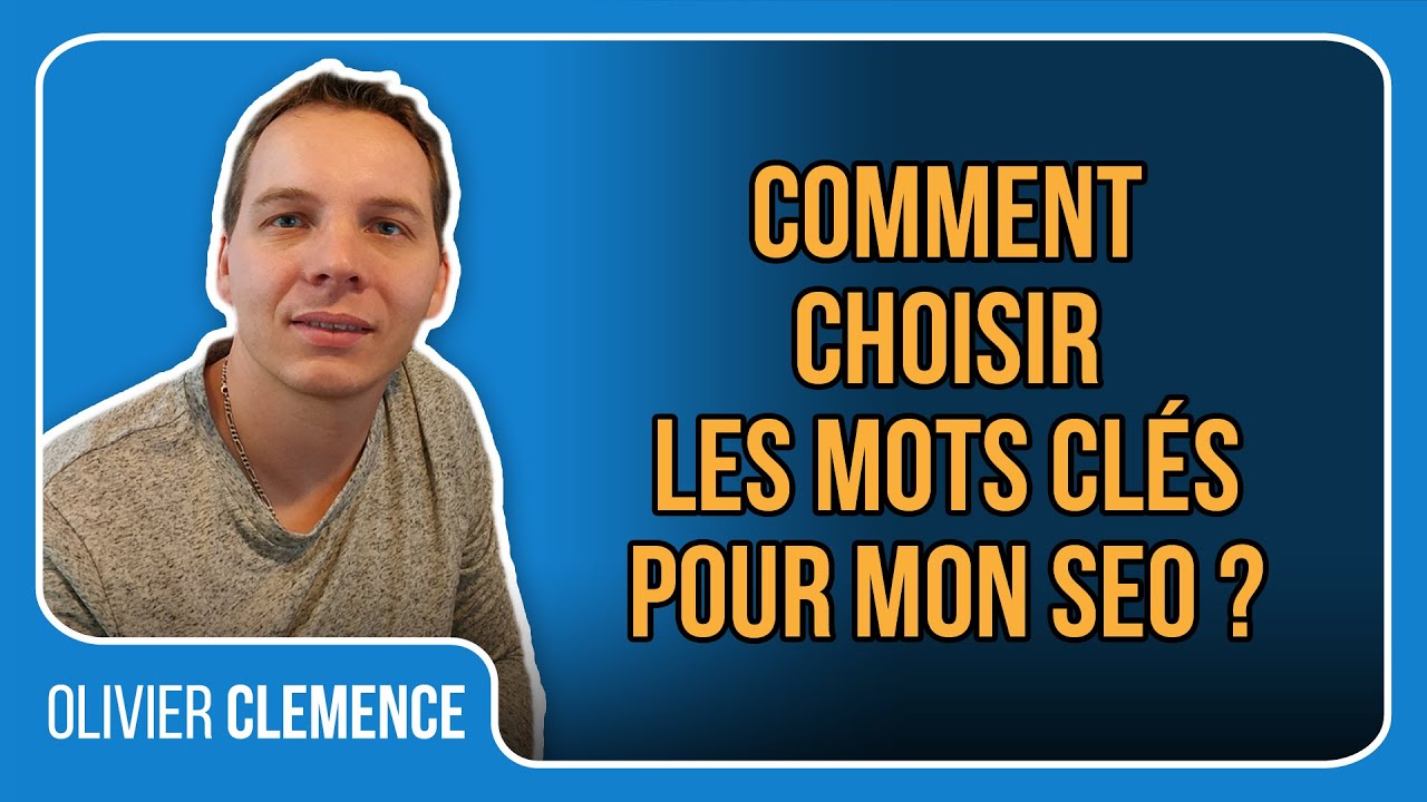 Comment choisir les mots clés pour mon SEO ?