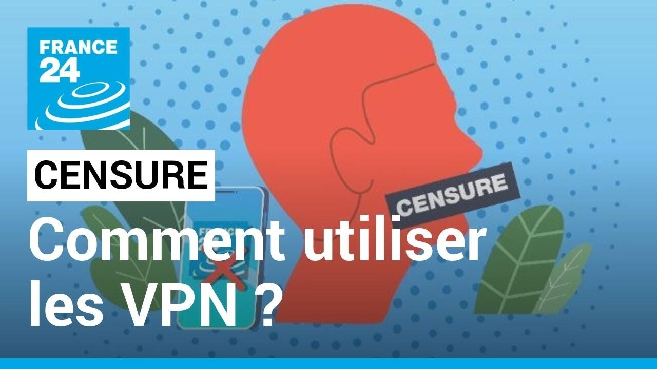 Comment utiliser les VPN et continuer à accéder à certains sites censurés ? • FRANCE 24