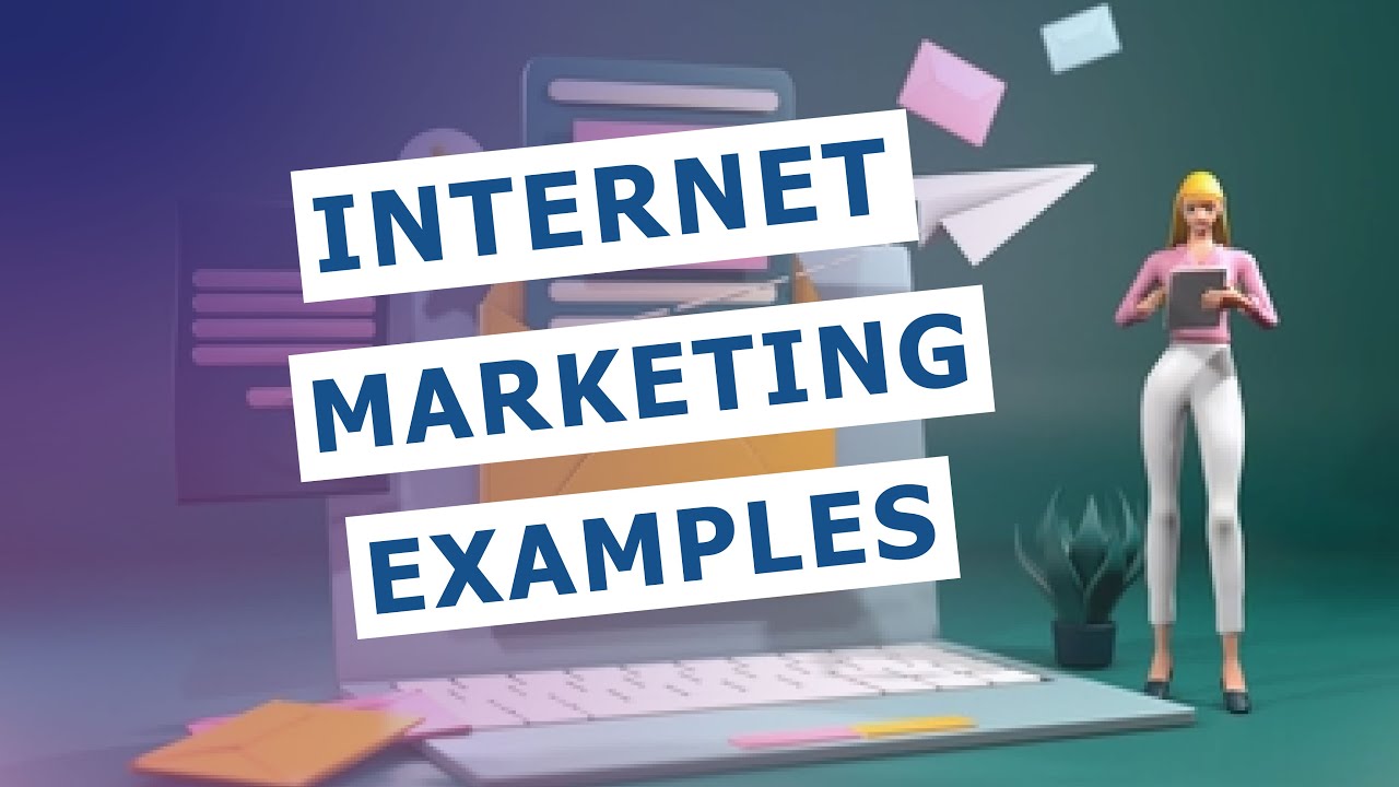 Real-World Internet Marketing Examples That Prove It Works